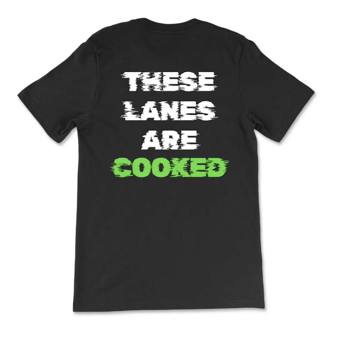 These Lanes Are Cooked T-Shirt
