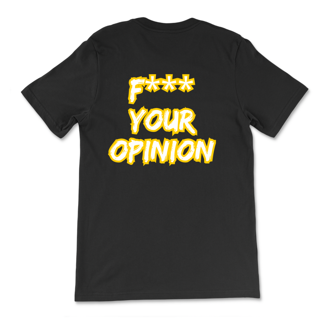 F*** Your Opinion T-Shirt