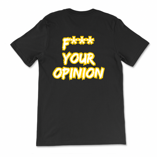 F*** Your Opinion T-Shirt