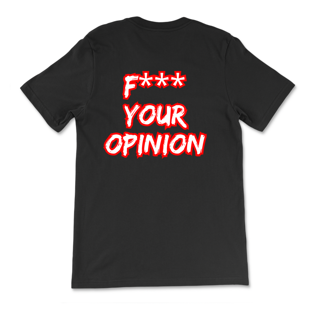 F*** Your Opinion T-Shirt