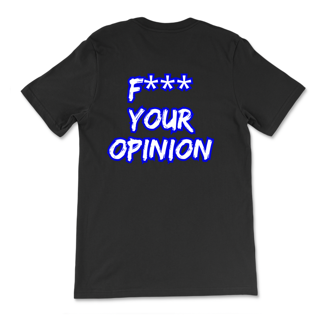 F*** Your Opinion T-Shirt
