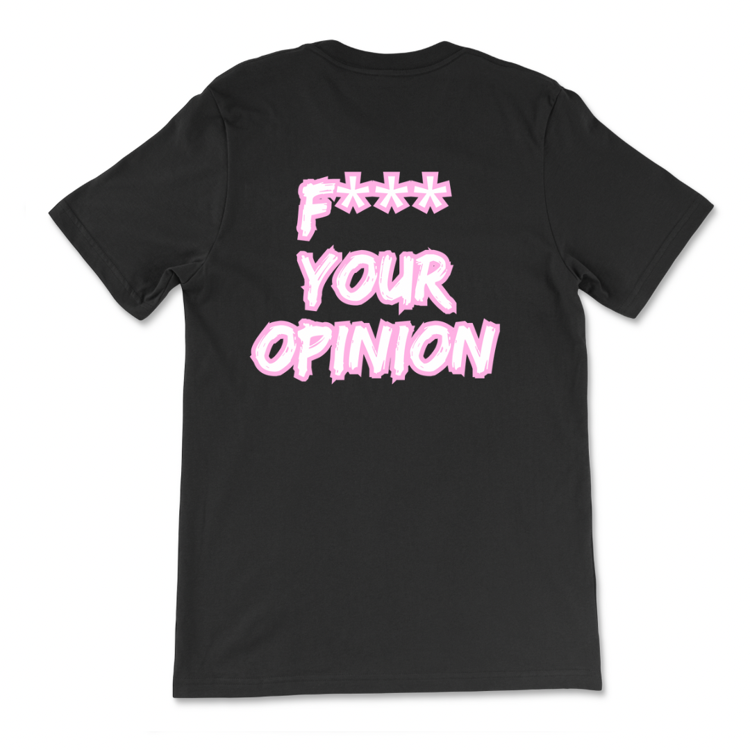 F*** Your Opinion T-Shirt