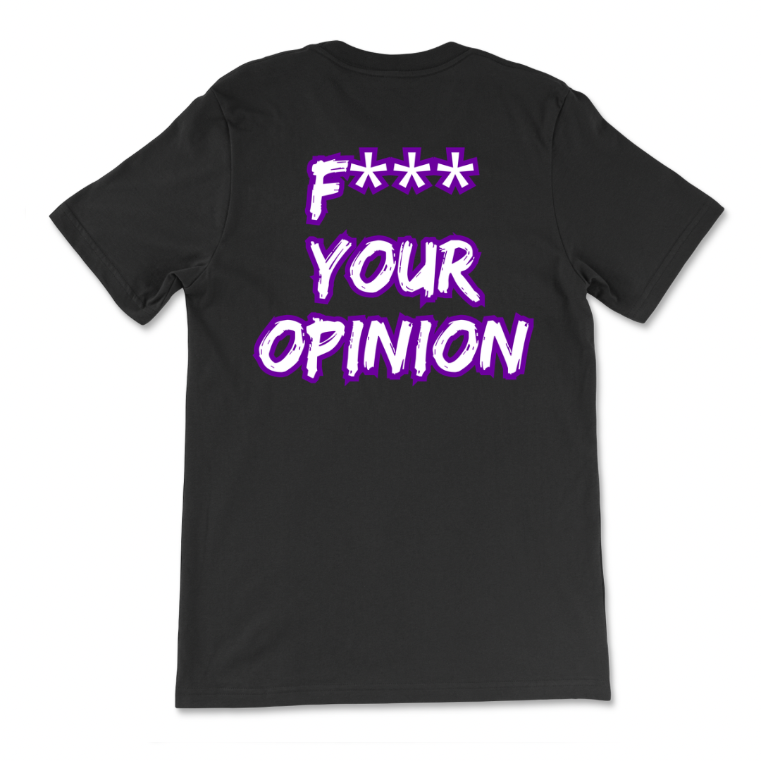 F*** Your Opinion T-Shirt