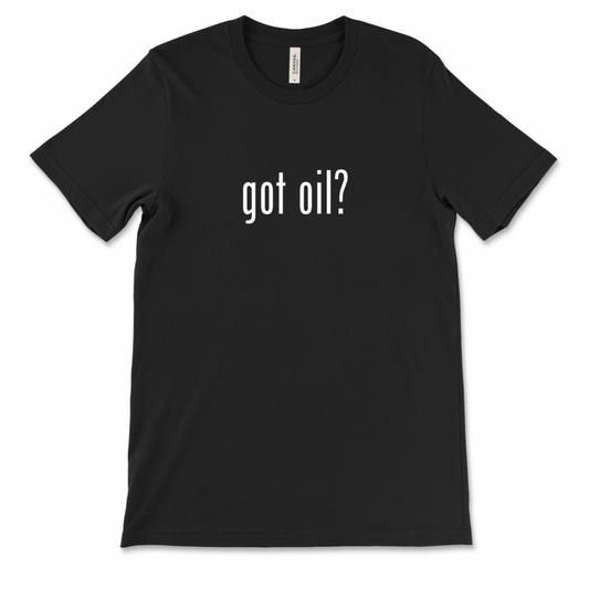 Got Oil? T-Shirt